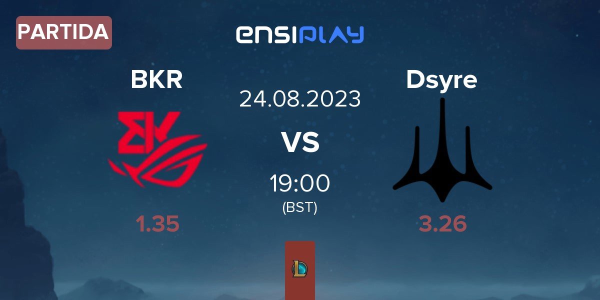 Partida BK ROG Esports BKR vs Dsyre Esports Dsyre | 24.08