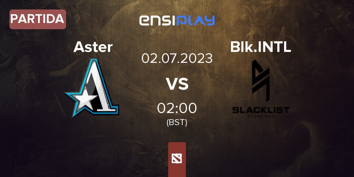 Partida Team Aster Aster vs Blacklist International BLCK | 02.07