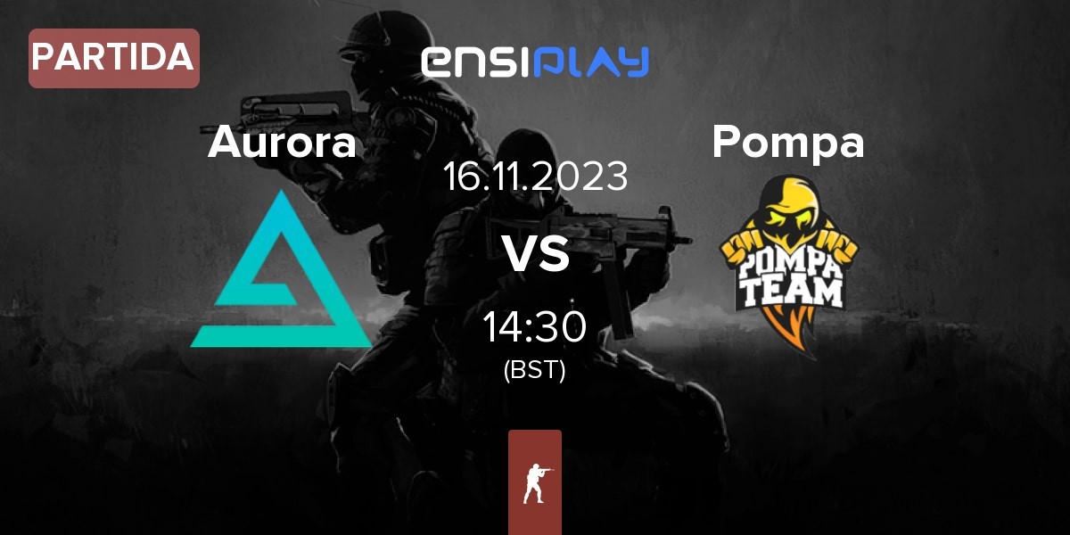 Partida Aurora Gaming Aurora vs Pompa Team Pompa | 16.11