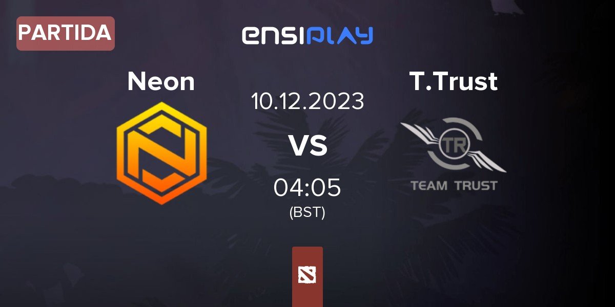 Partida Neon Esports Neon vs Team Trust T.Trust | 10.12