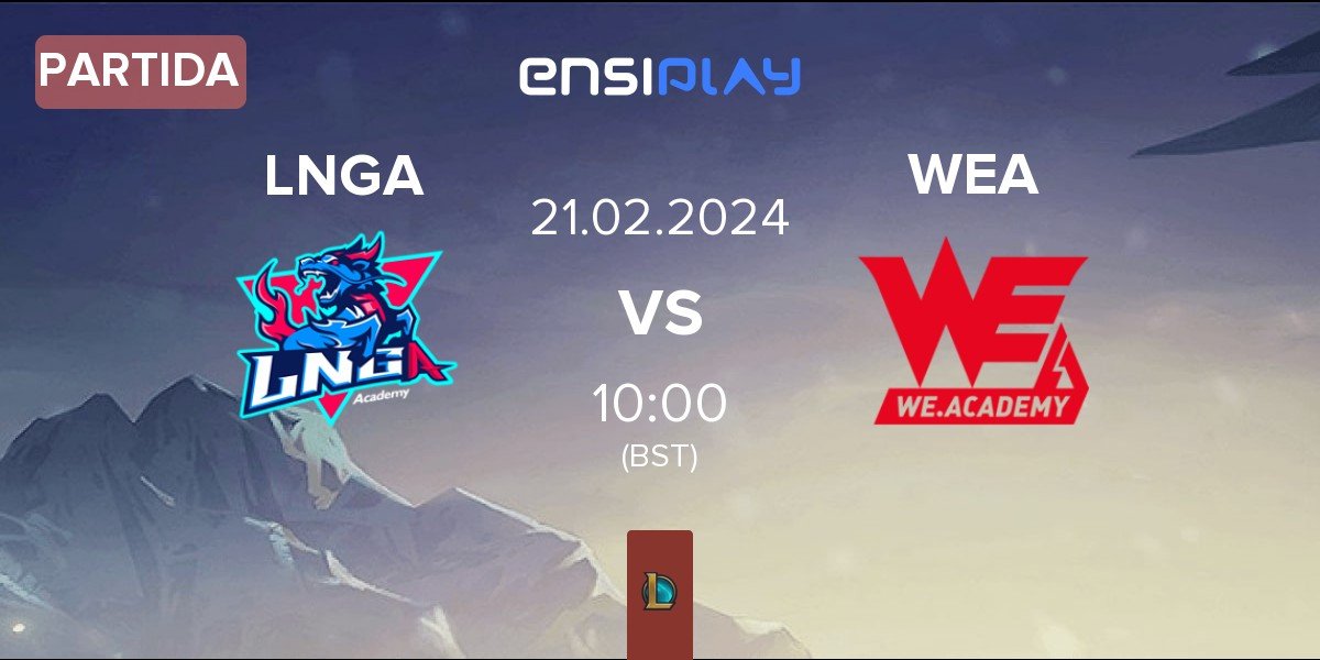 Partida LNG Academy LNGA vs Team WE Academy WEA | 21.02