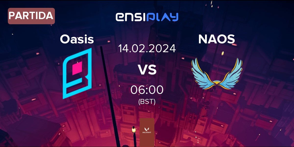 Partida Oasis Gaming Oasis vs NAOS Esports NAOS | 14.02