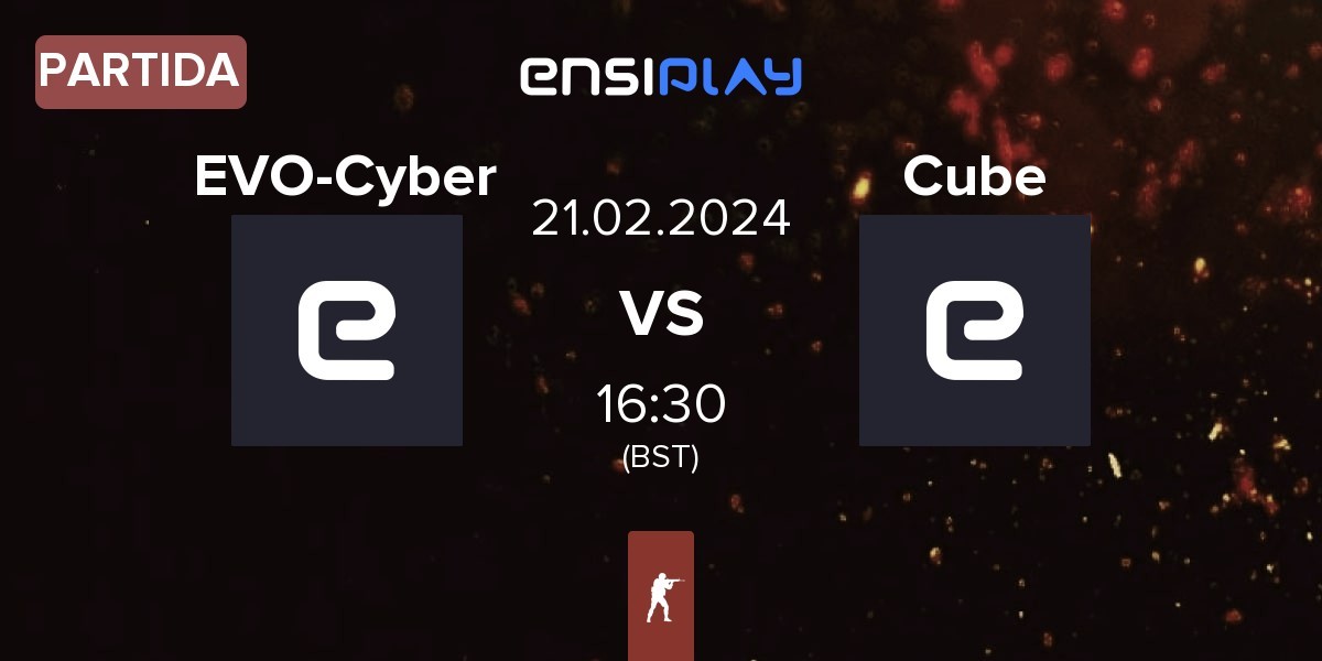 Partida EVO-Cyber vs Cube | 21.02
