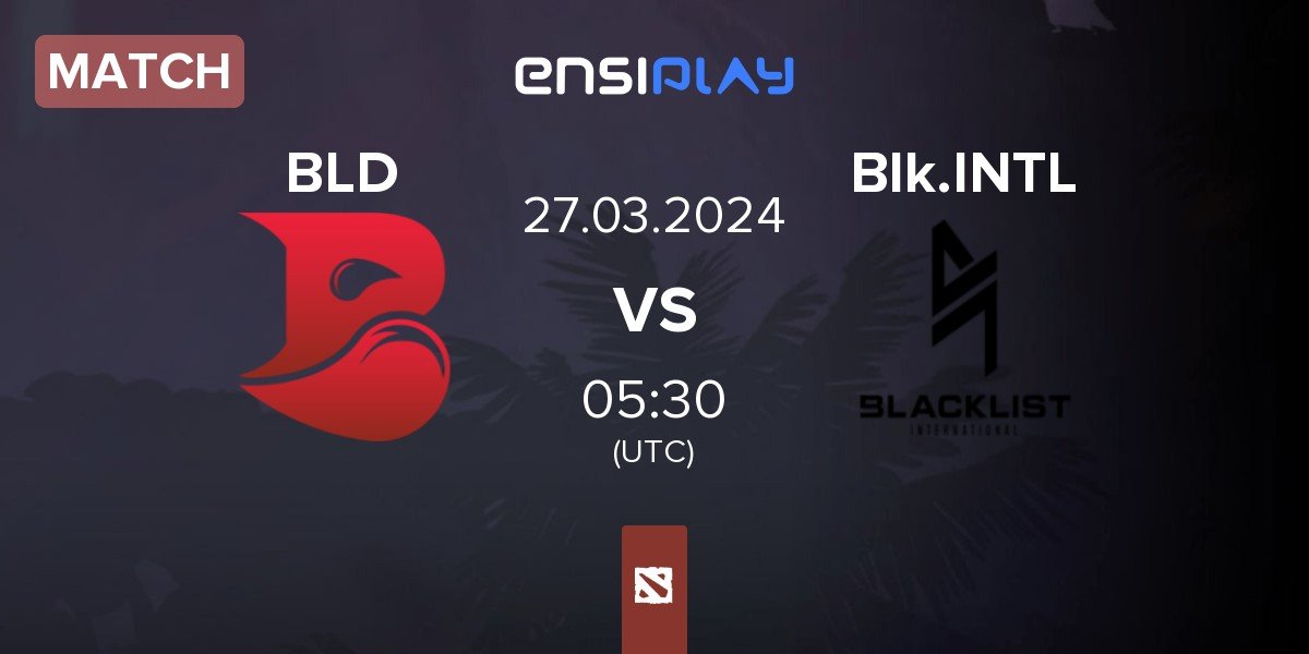Match Bleed Esports BLD vs Blacklist International BLCK | 27.03