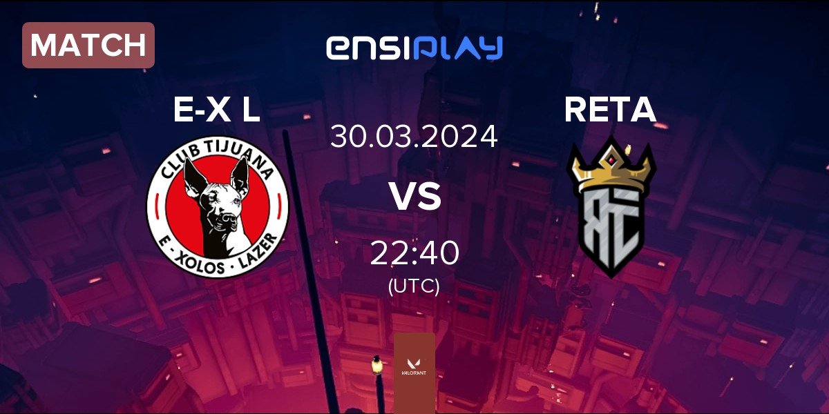 Match E-Xolos LAZER E-X L vs Reta Esports RETA | 30.03