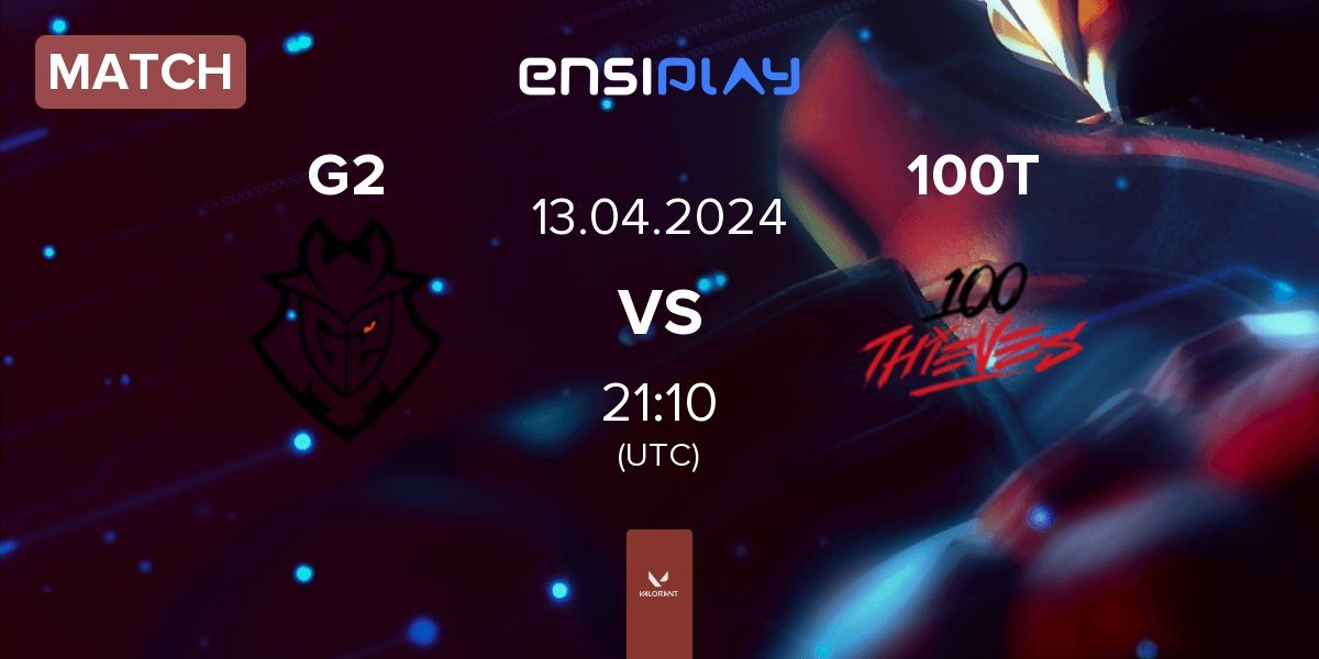 Match G2 Esports G2 vs 100 Thieves 100T | 13.04