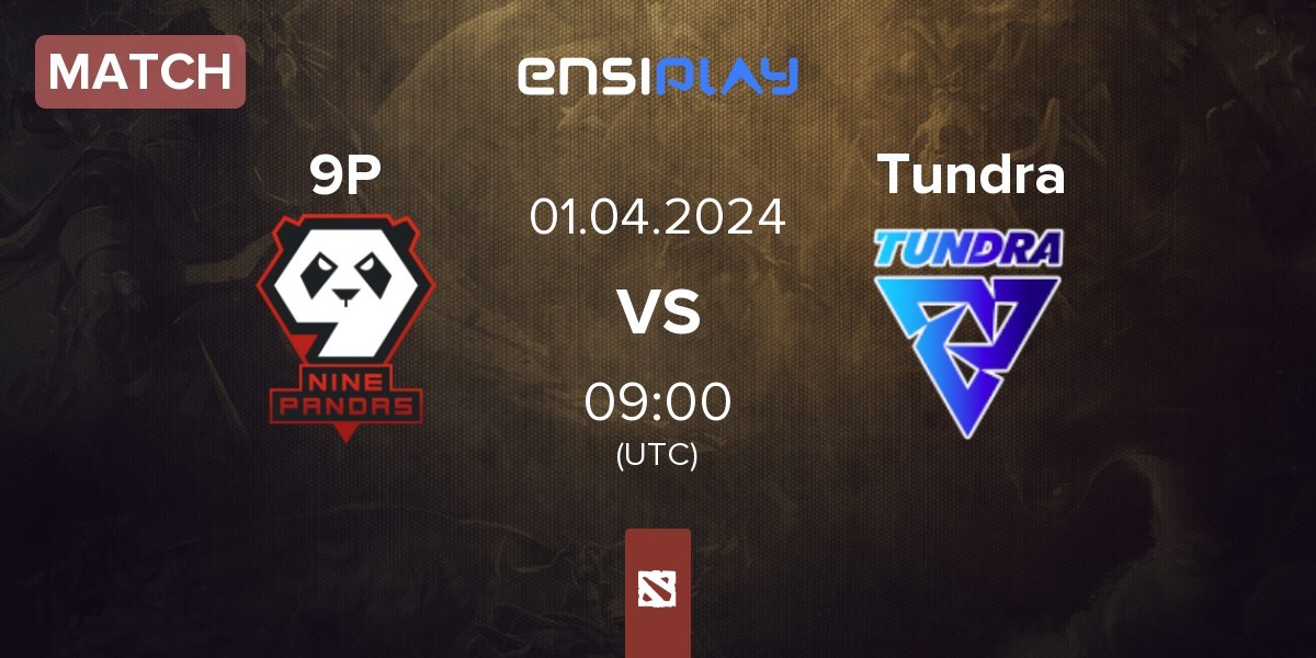 Match 9Pandas 9P vs Tundra Esports Tundra | 01.04