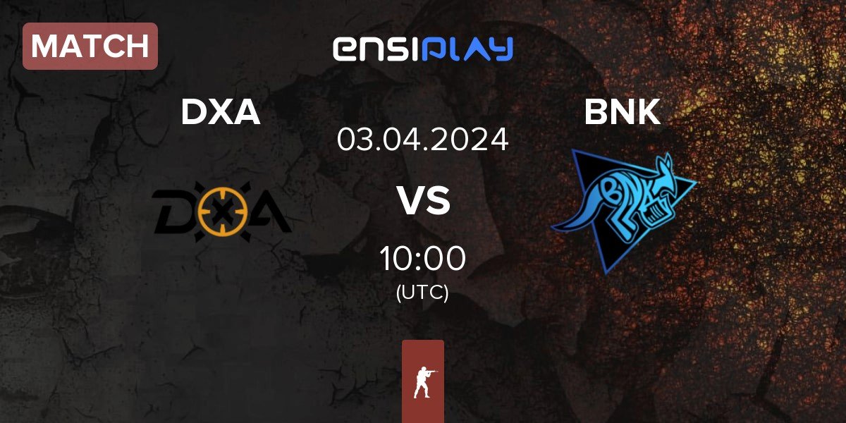Match DXA Esports DXA vs Bad News Kangaroos BNK | 03.04