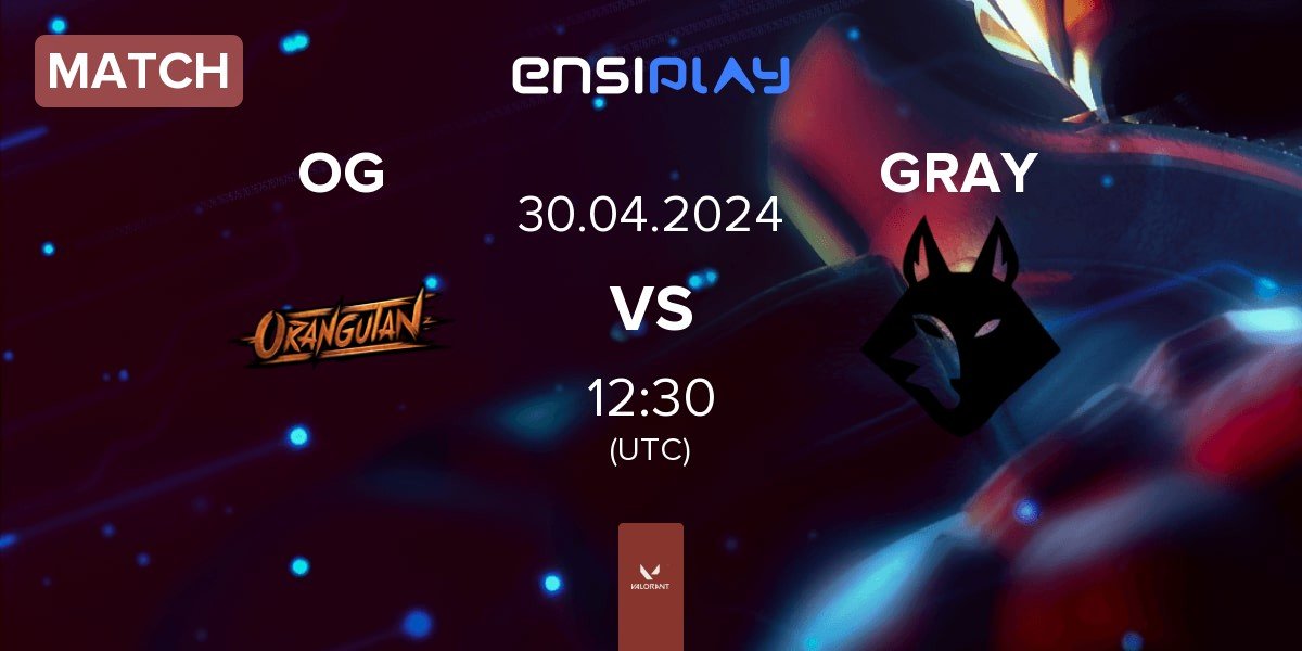 Match Orangutan OG vs Grayfox Esports GRAY | 30.04