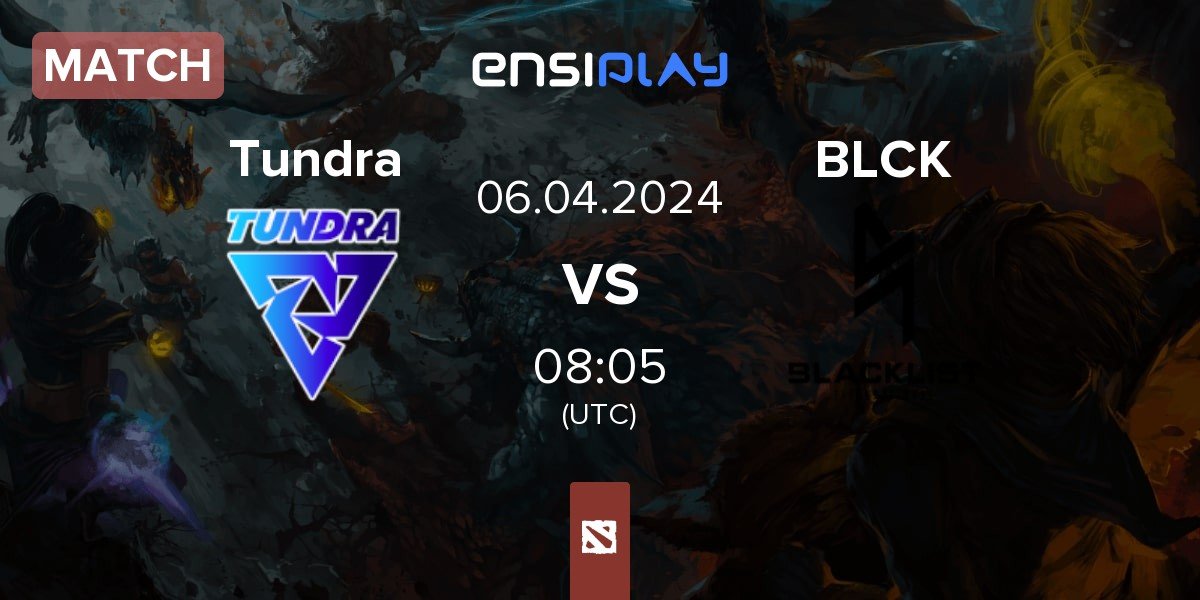 Match Tundra Esports Tundra vs Blacklist International BLCK | 06.04