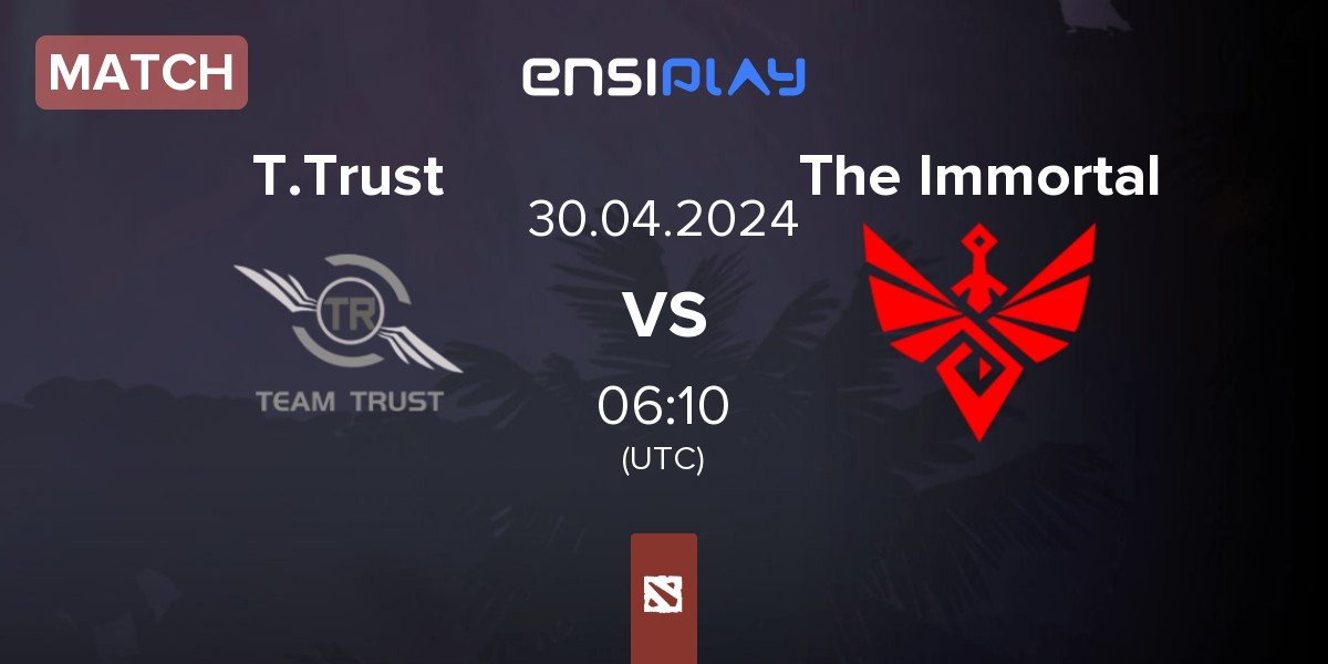 Match Team Trust T.Trust vs The Immortal | 30.04