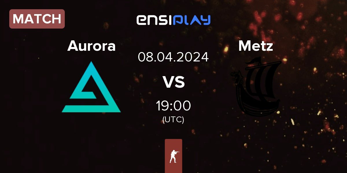 Match Aurora Gaming Aurora vs Metizport Metz | 08.04