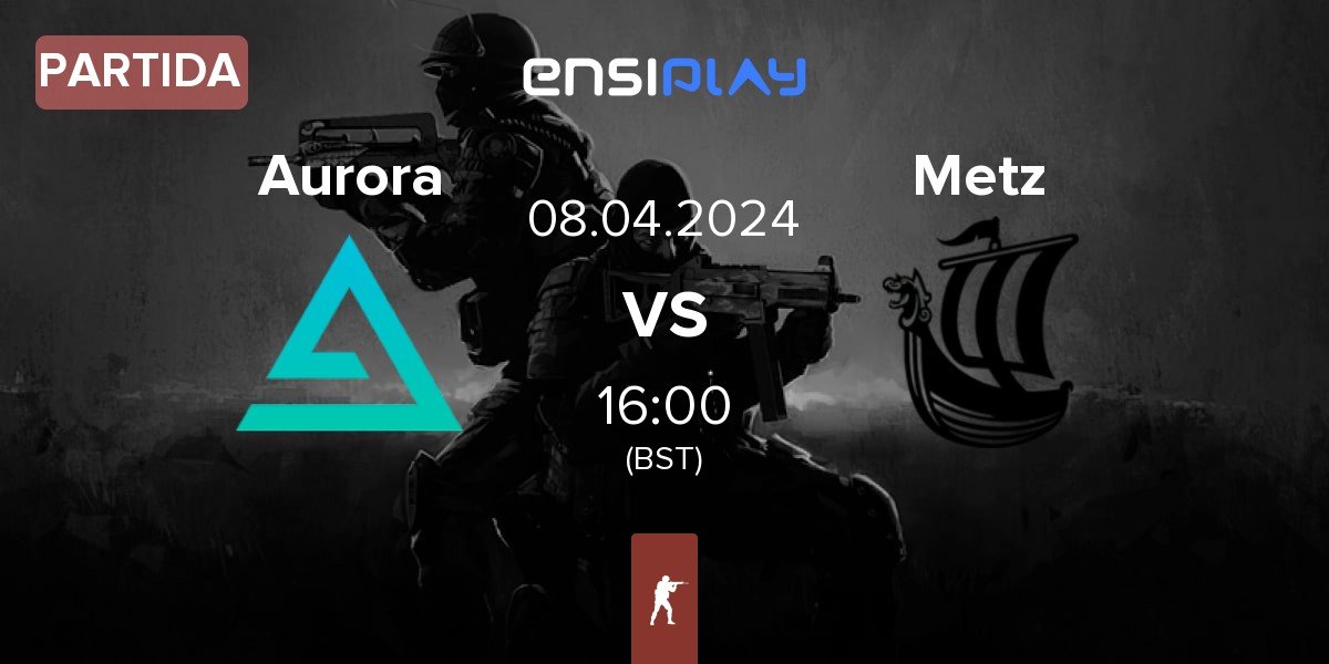 Partida Aurora Gaming Aurora vs Metizport Metz | 08.04
