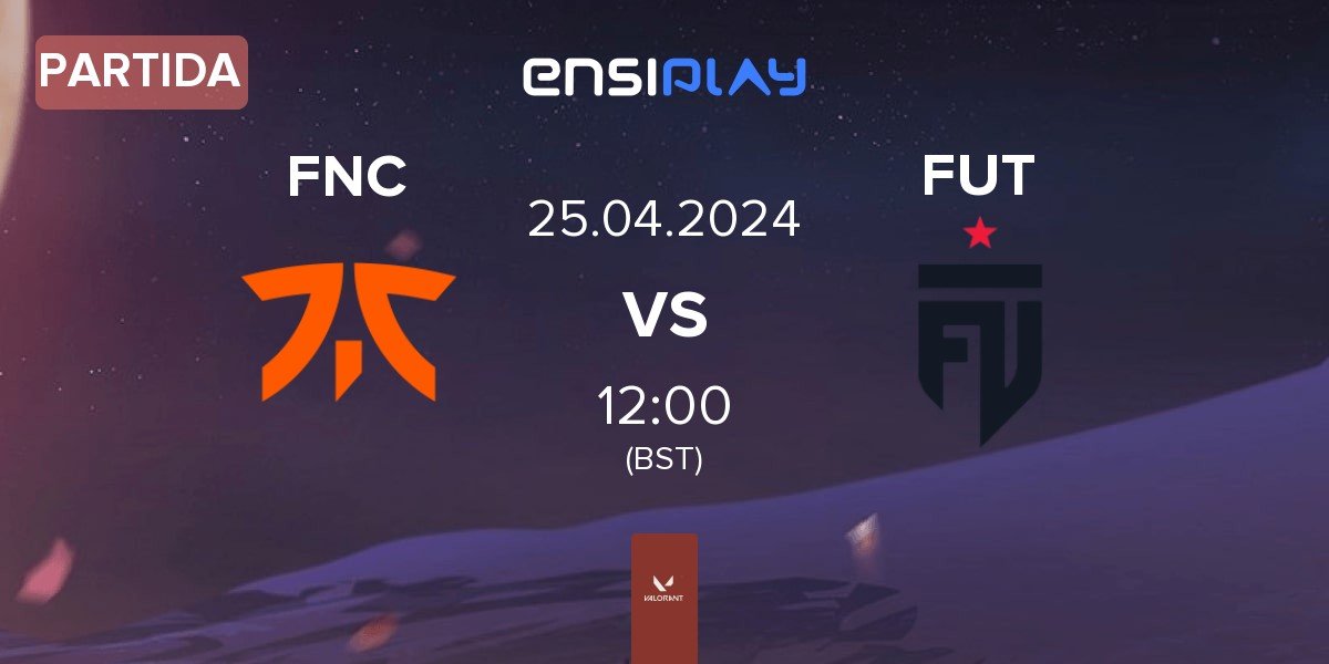Partida Fnatic FNC vs FUT Esports FUT | 25.04