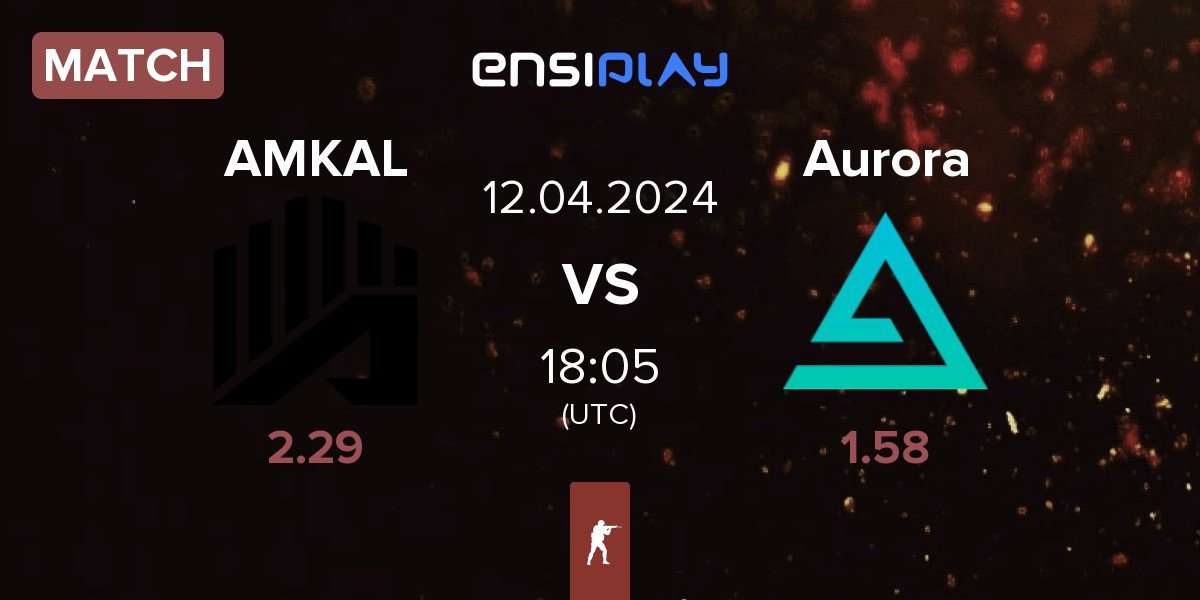 Match AMKAL vs Aurora Gaming Aurora | 12.04