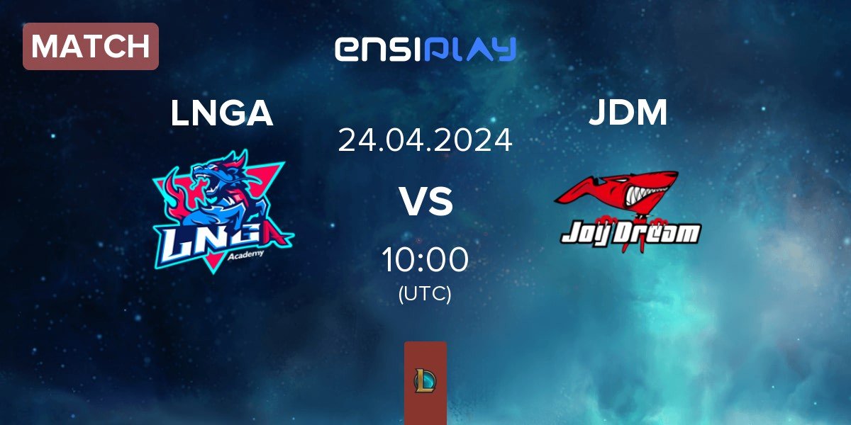 Match LNG Academy LNGA vs Joy Dream JDM | 24.04