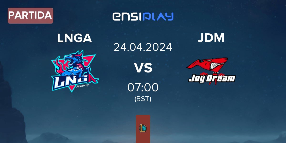 Partida LNG Academy LNGA vs Joy Dream JDM | 24.04