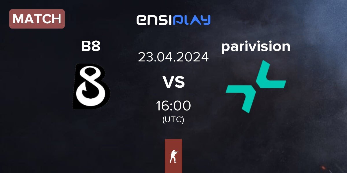 Match B8 vs PARIVISION parivision | 23.04