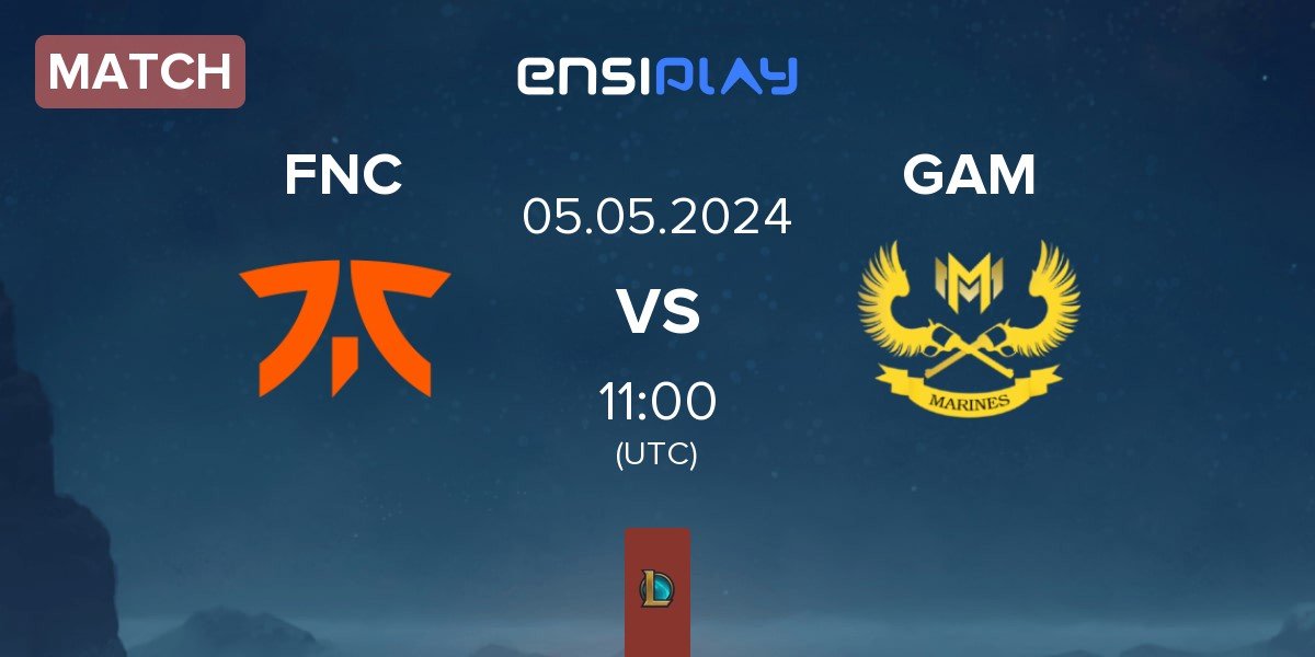 Match Fnatic FNC vs GAM Esports GAM | 05.05