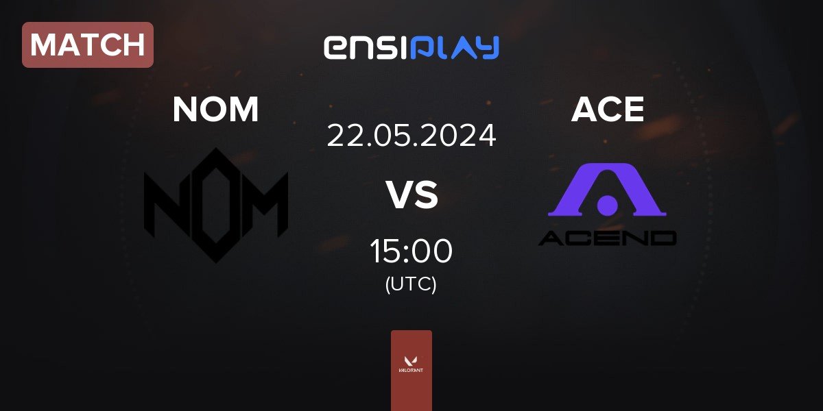 Match NOM eSports NOM vs Acend ACE | 22.05