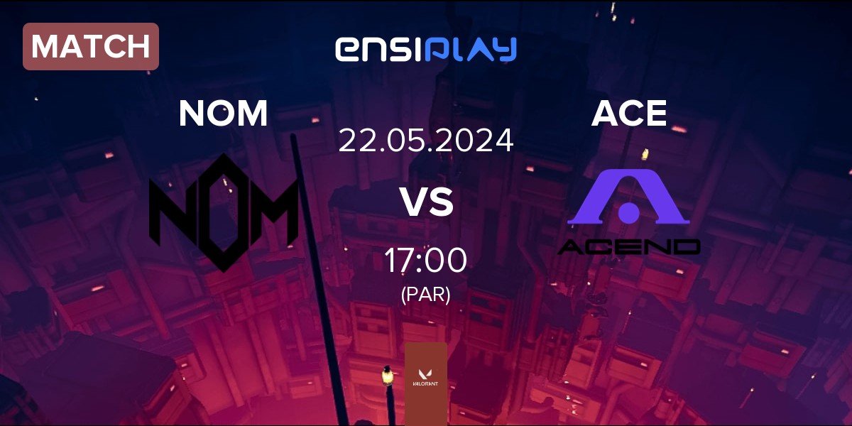 Match NOM eSports NOM vs Acend ACE | 22.05