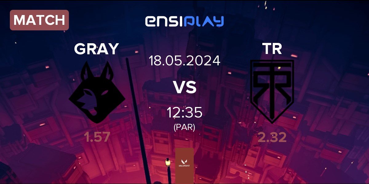 Match Grayfox Esports GRAY vs True Rippers Esports TR | 18.05