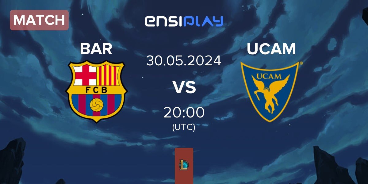 Match Barça eSports BAR vs UCAM Esports UCAM | 30.05