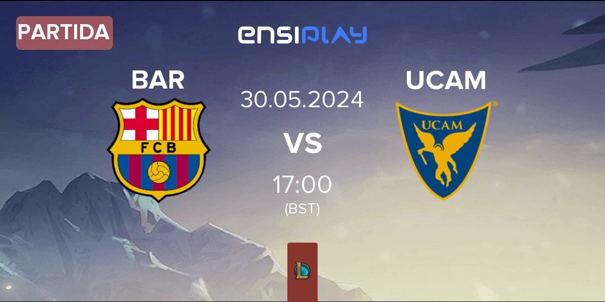 Partida Barça eSports BAR vs UCAM Esports UCAM | 30.05