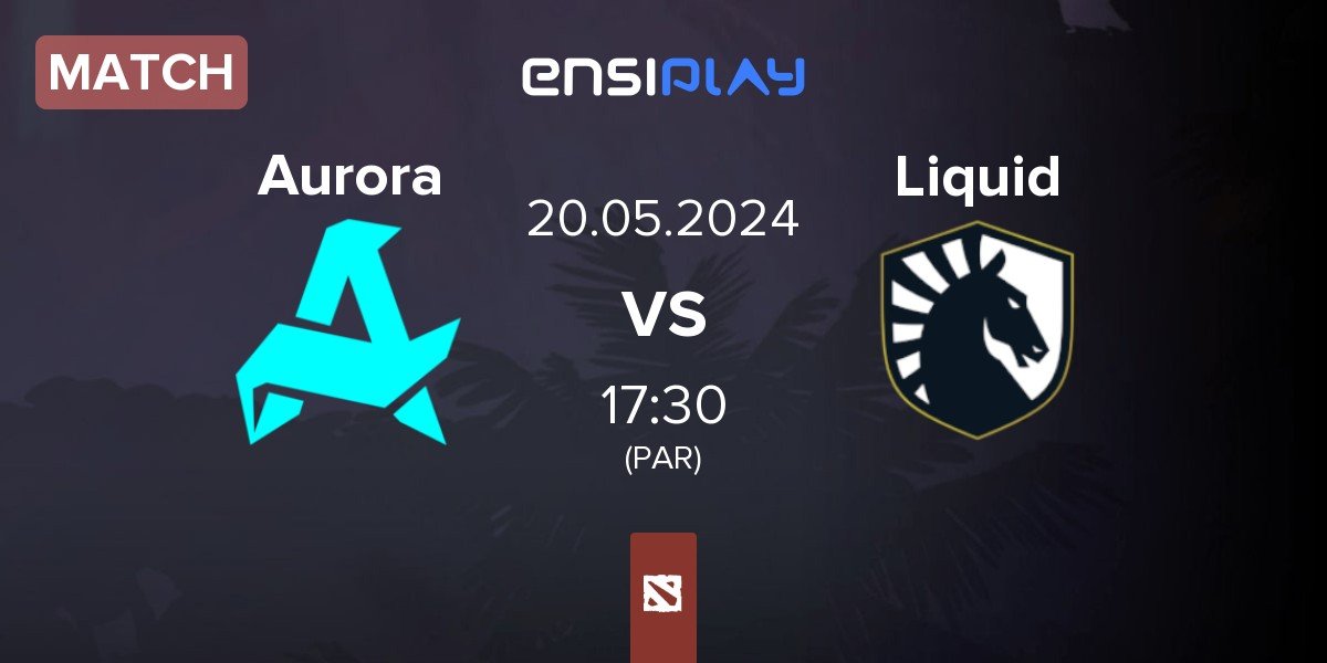 Match Aurora vs Team Liquid Liquid | 20.05