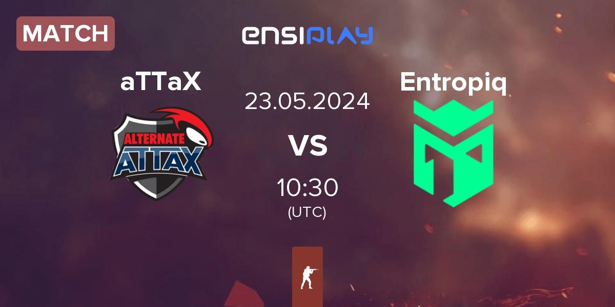 Match ALTERNATE aTTaX aTTaX vs Entropiq | 23.05