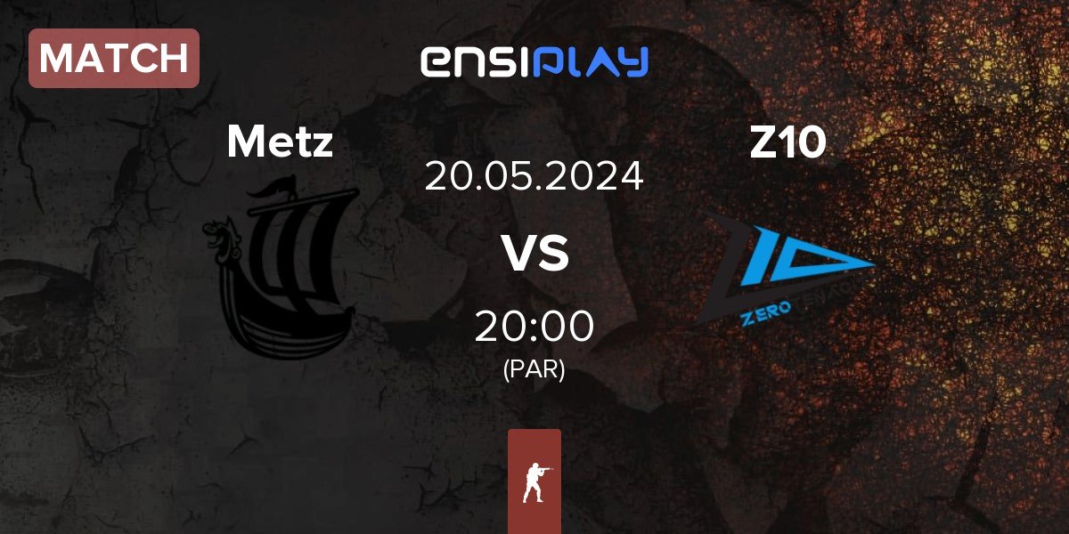 Match Metizport Metz vs Zero Tenacity Z10 | 20.05
