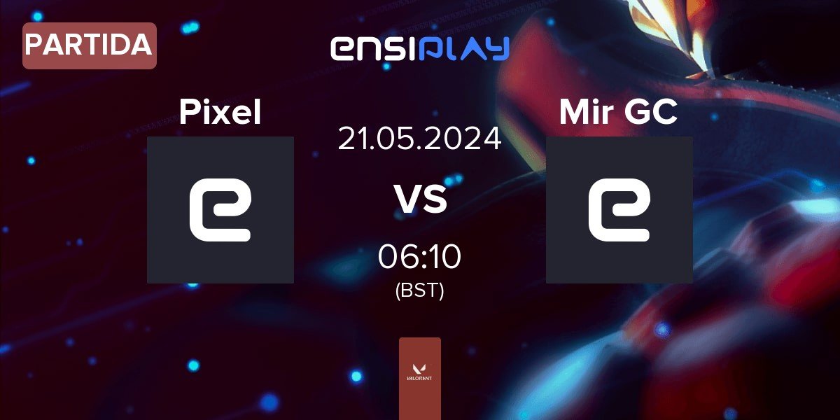 Partida Pixel vs Mir Gaming GC Mir GC | 21.05