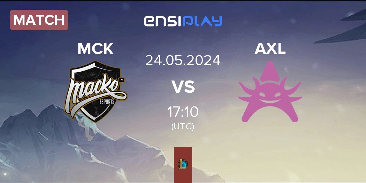 Match Macko Esports MCK vs Axolotl AXL | 24.05