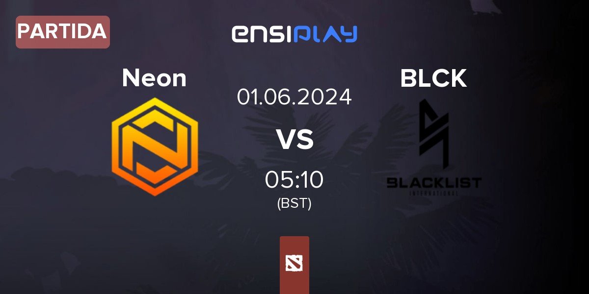 Partida Neon Esports Neon vs Blacklist International BLCK | 01.06
