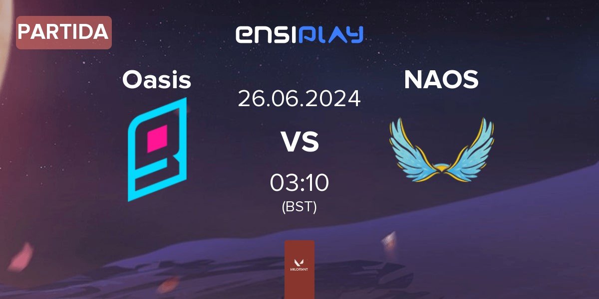 Partida Oasis Gaming Oasis vs NAOS Esports NAOS | 26.06