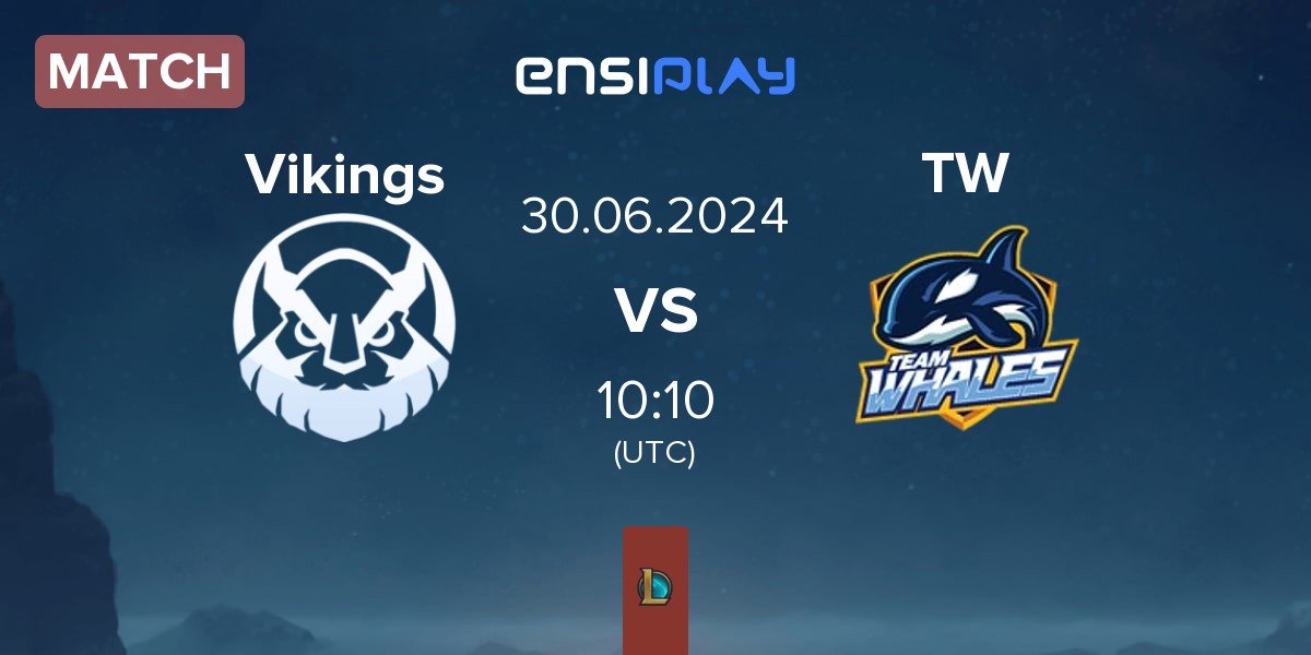 Match Vikings Esports VT Vikings vs Team Whales TW | 30.06