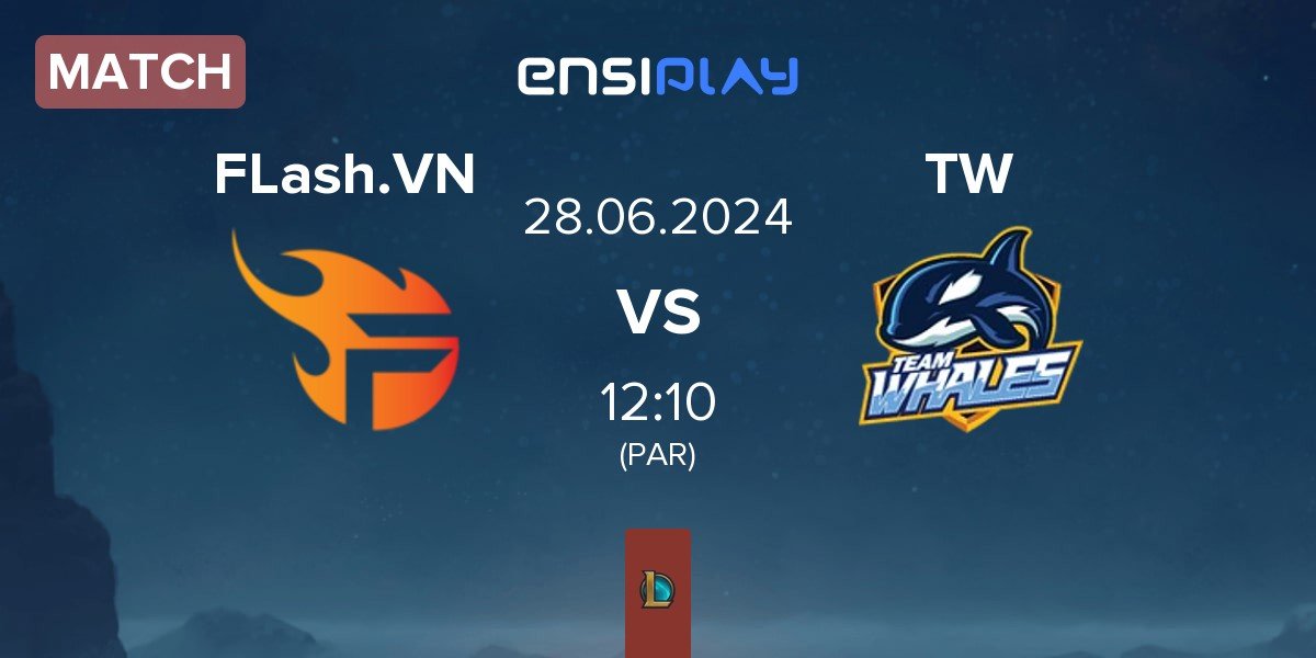 Match Flash Vietnam FLash.VN vs Team Whales TW | 28.06