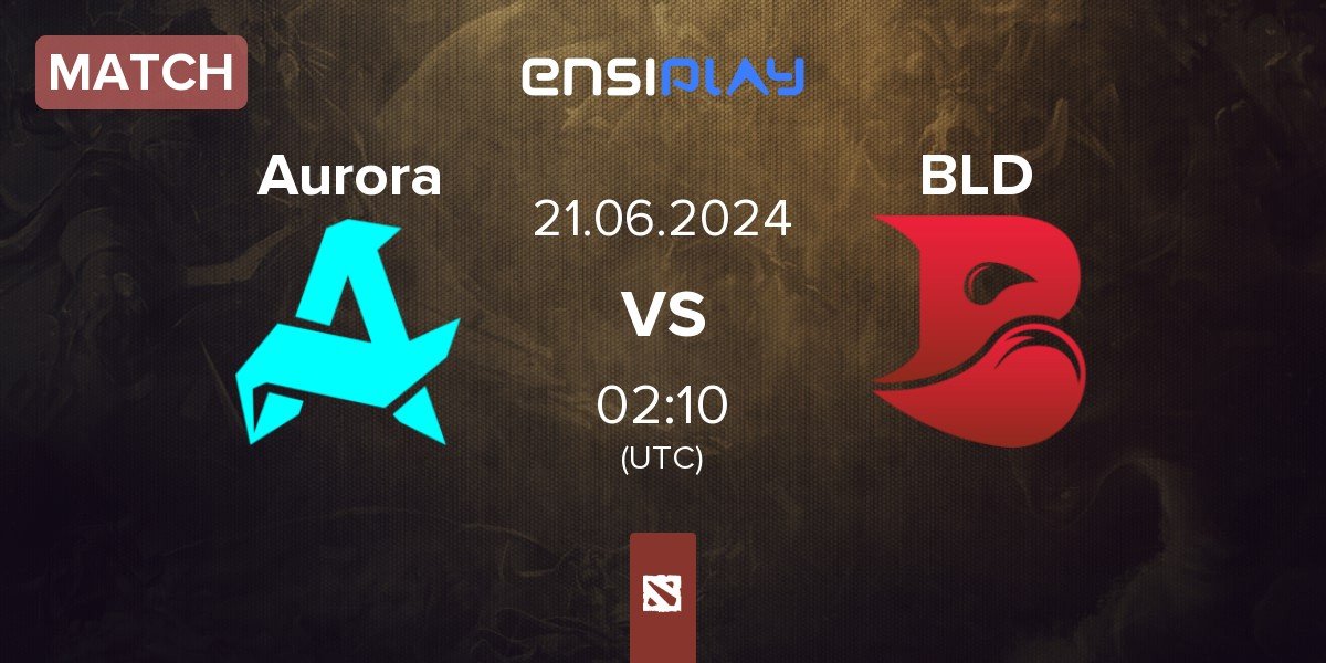 Match Aurora vs Bleed Esports BLD | 21.06