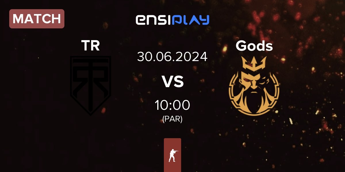 Match True Rippers TR vs Gods Reign Gods | 30.06